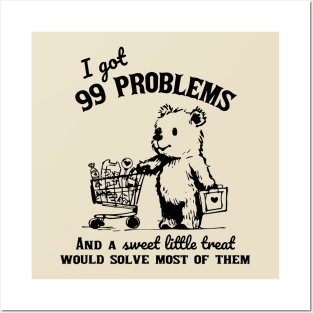 I Got 99 Problems And A Sweet Little Treat Would Solve Most Of Them Shirt Funny Retro 90s Meme Posters and Art